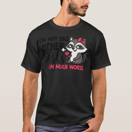 私は他の女の子と違ってかなりヤバい - 笑えるアライグマデザイン Tシャツ (正面)