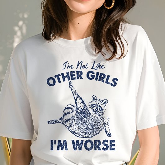 私は他の女の子のように私は悪いラクーンおもしろいだ トライブレンドTシャツ