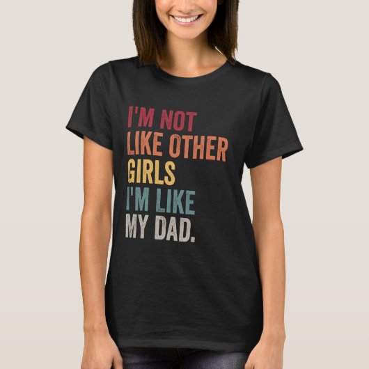 私は他の女の子のように私は私のパパ娘のような Tシャツ (正面)