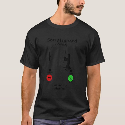 私は他の恋しく思行の魚釣りに電話をしてきた Tシャツ (正面)