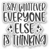 私は他の誰もが何でも考え言う シール (正面)