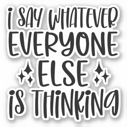 私は他の誰もが何でも考え言う シール (正面)