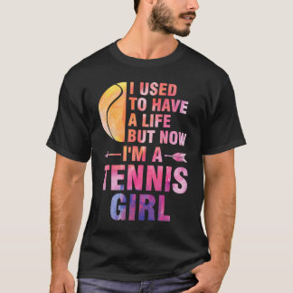 私は以前は人生を持っていたが、今はテニスの女の子である Tシャツ