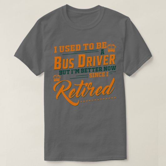 私は以前バスの運転手だったが、今は元気になった Tシャツ (デザイン正面)