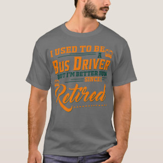私は以前バスの運転手だったが、今は元気になった Tシャツ