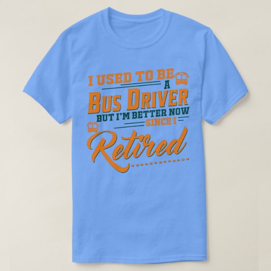 私は以前バスの運転手だったが、今は元気になった Tシャツ (デザイン正面)