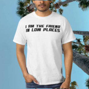 私は低い場所の友人である – おもしろいタイポグラフィ Tシャツ