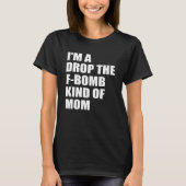 私は低下f爆弾の一種のお母さんです tシャツ (正面)