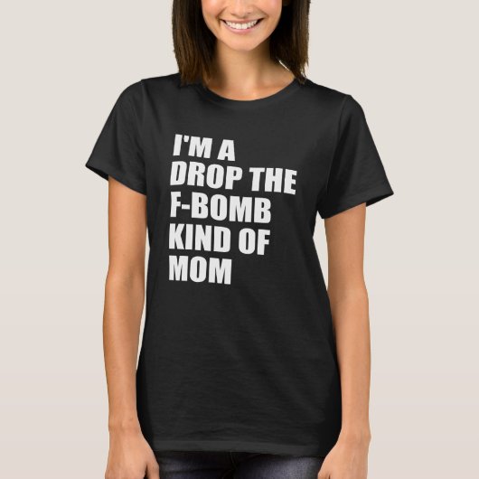 私は低下f爆弾の一種のお母さんです tシャツ (正面)