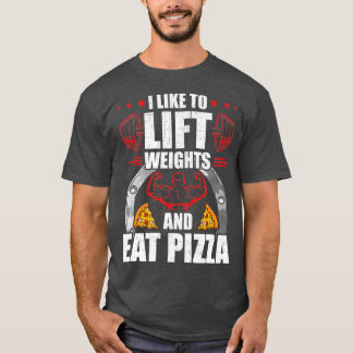 私は体重とピザのトレーニングを持ち上げるのが好食べき Tシャツ