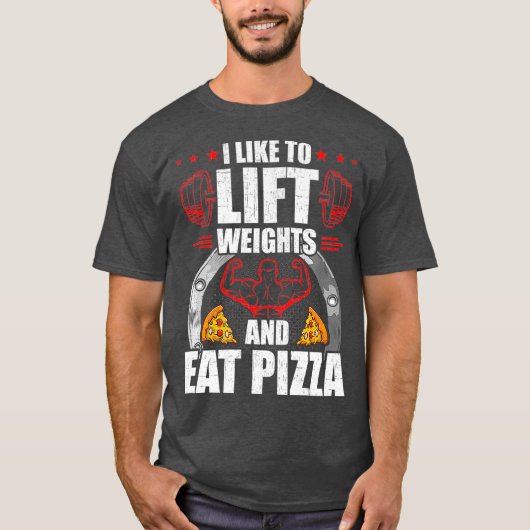 私は体重とピザのトレーニングを持ち上げるのが好食べき Tシャツ (正面)