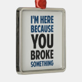 私は何かを壊したのでここにいます メタルオーナメント (右)