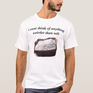 私は何でもの考えます塩より不可解傾きます Tシャツ