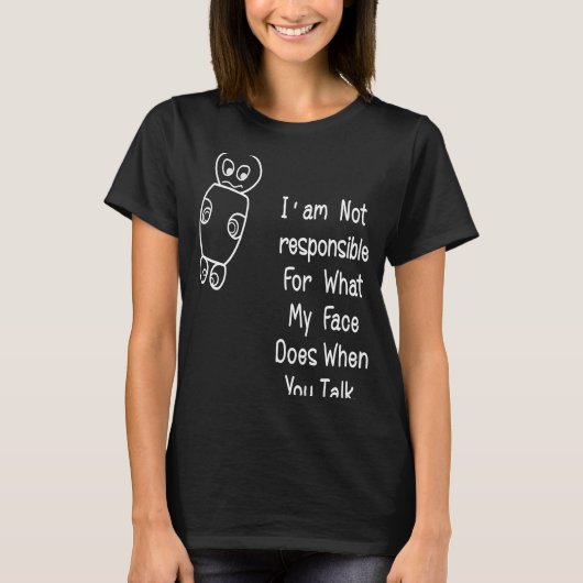 私は何の責任も負わない。私の顔は君の時に Tシャツ (正面)