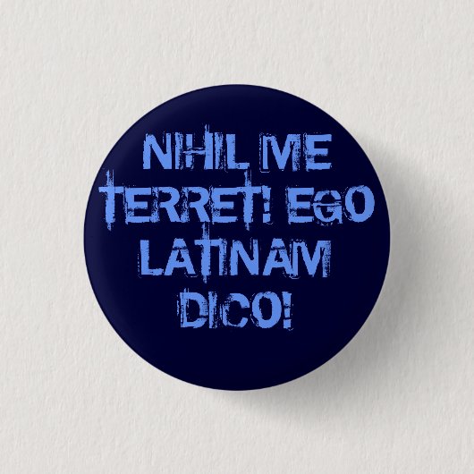 私は何も恐れていません! 私はラテンを話します! 缶バッジ (正面)