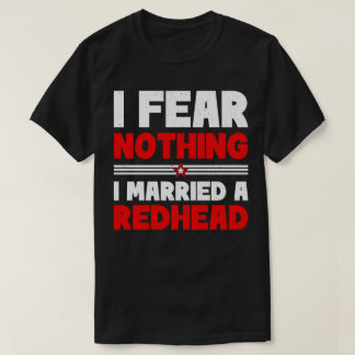 私は何も恐れない 私は赤毛の女性と結婚した Tシャツ