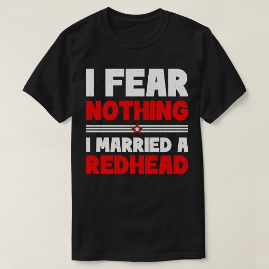 私は何も恐れない 私は赤毛の女性と結婚した Tシャツ (デザイン正面)