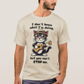 私は何をしているのか分からないが、あなたは私をストップできない Tシャツ (正面)