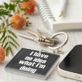 私は何をしているアイディアを持っていない キーホルダー (正面右)