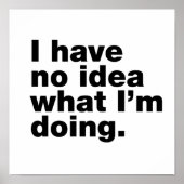 私は何をしているアイディアを持っていない ポスター (正面)