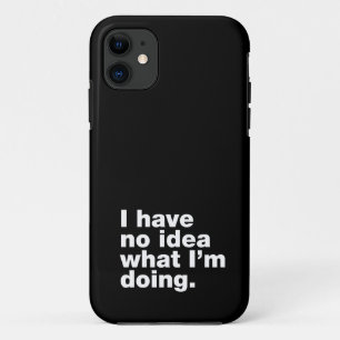 私は何をしているアイディアを持っていない iPhone 11 ケース