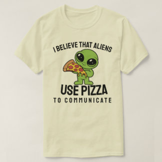 私は信じエイリアンがピザを使ってコミュニケーションをとる Tシャツ