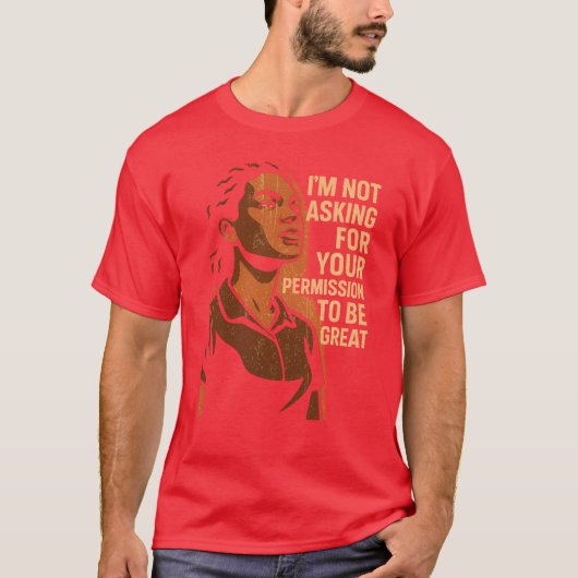 私は偉大になるためのあなたの許可を求めていません Tシャツ (正面)