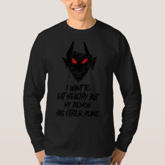 私は健康に食べしたいが、私の悪魔は他の計画を持っている Tシャツ