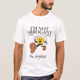 私は傲慢ではなく、私はちょうど最も明るい Tシャツ