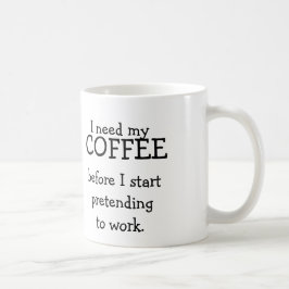 私は働くことをふりをする前に私のコーヒーを必要とします コーヒーマグカップ