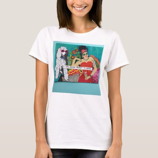 私は働くために決して意味されませんでした Tシャツ (正面)