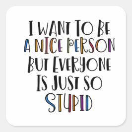 「私は優しくなりたいけど、みんな本当に馬鹿なんだ」 スクエアシール