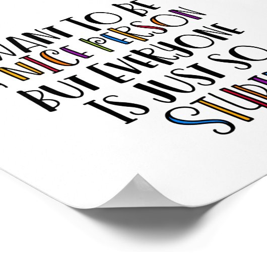 「私は優しくなりたいけど、みんな本当に馬鹿なんだ」 ポスター (角)