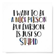 「私は優しくなりたいけど、みんな本当に馬鹿なんだ」