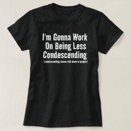 私は優越感を醸し出すのをやめるために努力するつもりだ サラスティック Tシャツ