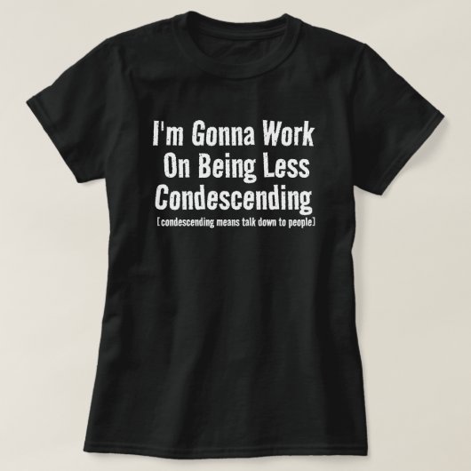 私は優越感を醸し出すのをやめるために努力するつもりだ サラスティック Tシャツ (デザイン正面)