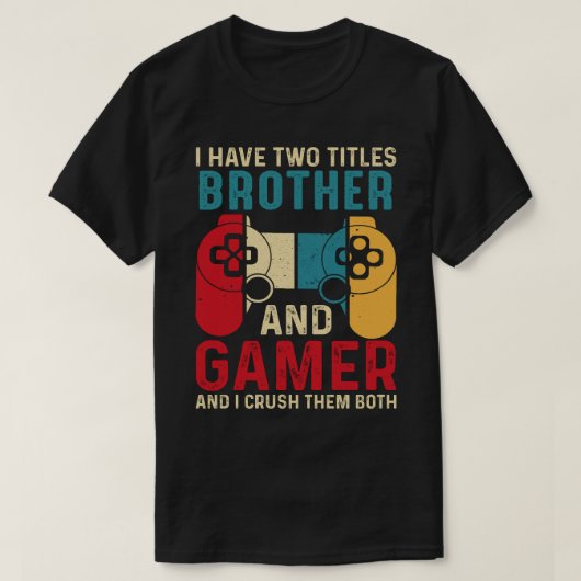 私は兄とゲーマーの2つのタイトルを持っていて、私はクラッシュする Tシャツ (デザイン正面)
