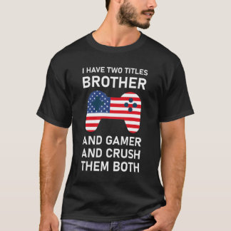 私は兄とゲーマーの2つのタイトルを持っている Tシャツ