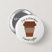私は先生です。 私はコーヒーを必要とします 缶バッジ (正面&裏面)