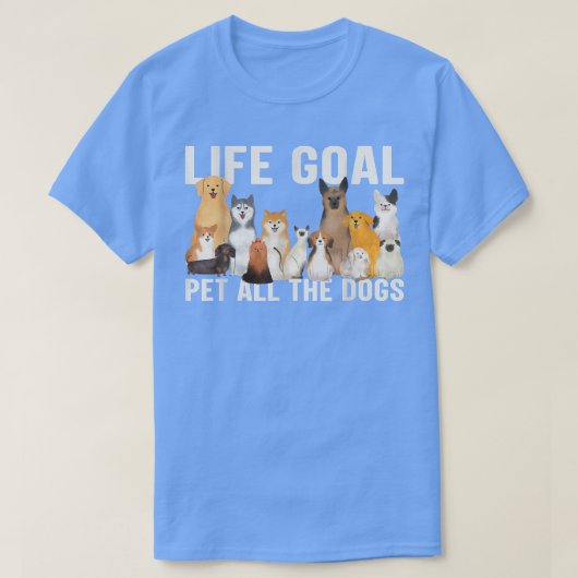 私は全ての犬の生活のゴールペットをペットしたい Tシャツ (デザイン正面)