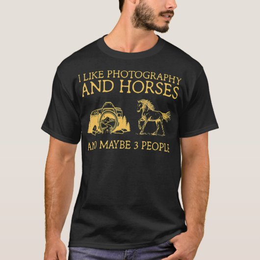 私は写真と馬が好きで、たぶん3人の人が好きです Tシャツ (正面)