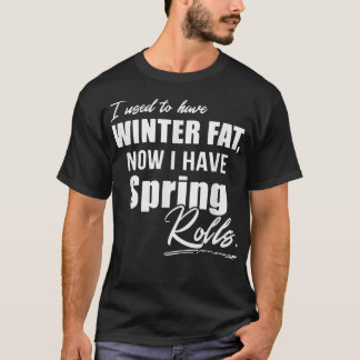 私は冬の太った今は春転がだ Tシャツ