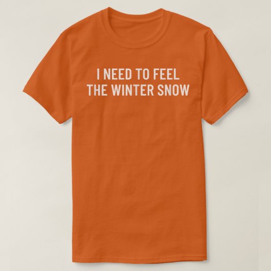 私は冬の感じ雪が必要だ Tシャツ (デザイン正面)