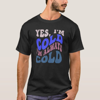私は冷たい 私はいつも冷たい ずっと寒い グルーヴィーなR Tシャツ