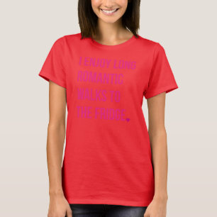 私は冷蔵庫に長くロマンチックな歩行を楽しみます Tシャツ