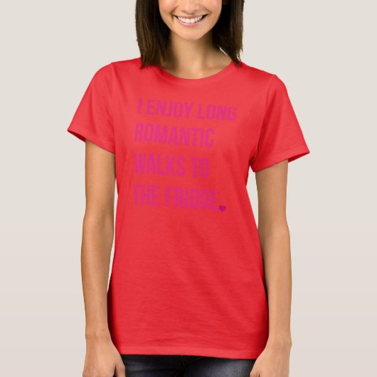 私は冷蔵庫に長くロマンチックな歩行を楽しみます Tシャツ (正面)