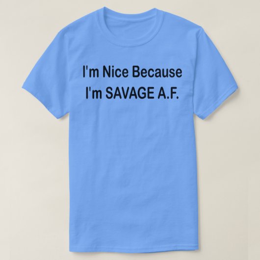 私は凶暴なAFので私は良い Tシャツ (デザイン正面)
