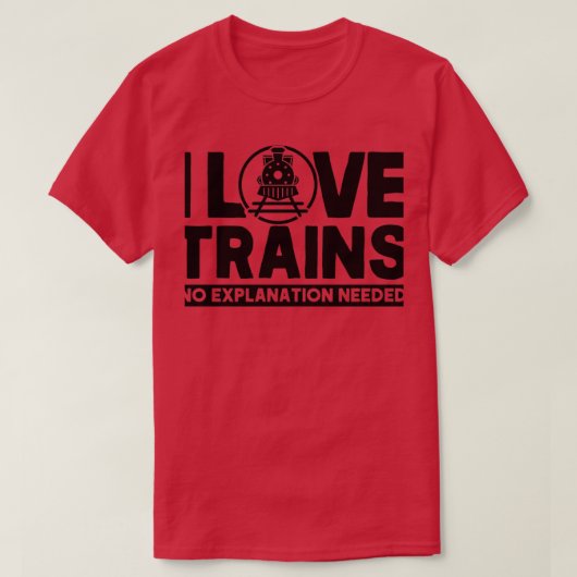 私は列車が大好き説明する必要はない鉄道愛好家 Tシャツ (デザイン正面)