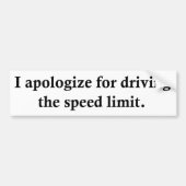 私は制限速度を運転するために謝ります バンパーステッカー (正面)