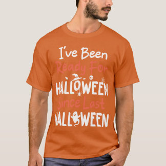 私は前回のハロウィーンからハロウィーンの準備ができている Tシャツ